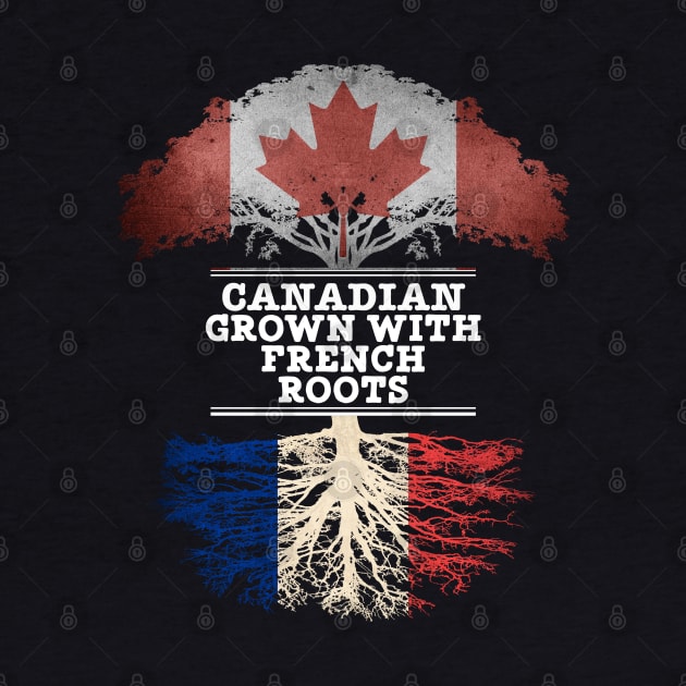 Canadian Grown With French Roots - Gift for French With Roots From France by Country Flags